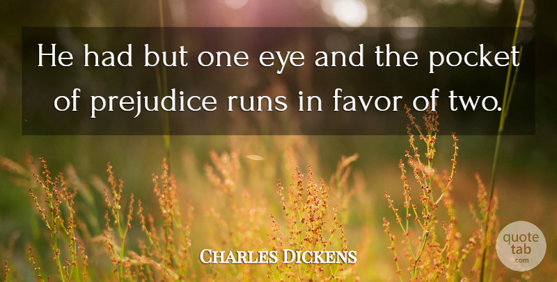 Charles Dickens Quote About Running, Eye, Two: He Had But One Eye...