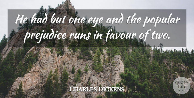 Charles Dickens Quote About Eye, Favour, Popular, Prejudice, Runs: He Had But One Eye...
