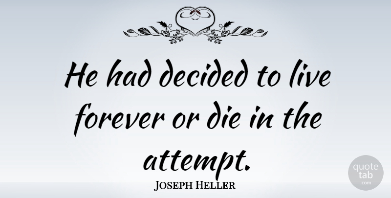 Joseph Heller Quote About Retirement, Funny Life, Farewell: He Had Decided To Live...