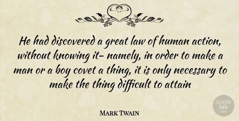 Mark Twain Quote About Action, Attain, Boy, Covet, Difficult: He Had Discovered A Great...