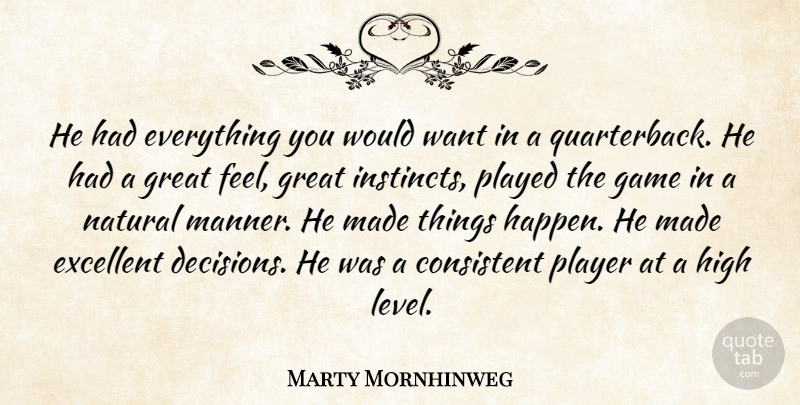 Marty Mornhinweg Quote About Consistent, Excellent, Game, Great, High: He Had Everything You Would...