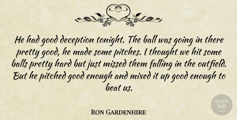 Ron Gardenhire Quote About Ball, Balls, Beat, Deception, Falling: He Had Good Deception Tonight...