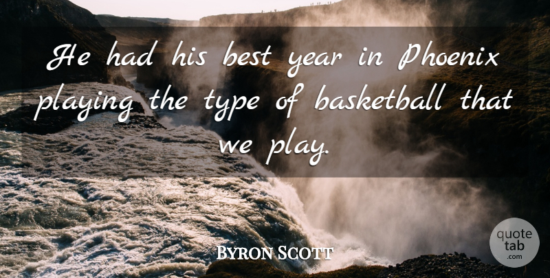 Byron Scott Quote About Basketball, Best, Phoenix, Playing, Type: He Had His Best Year...