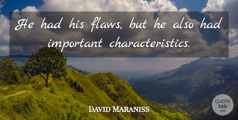 David Maraniss Quote About undefined: He Had His Flaws But...