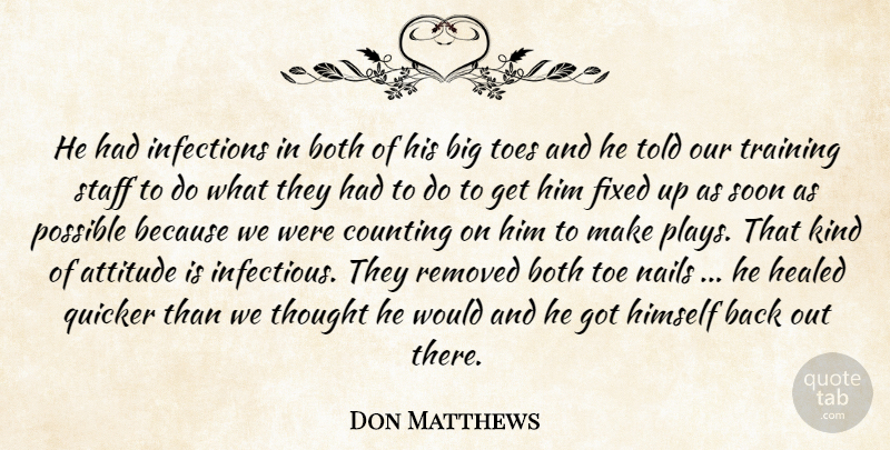 Don Matthews Quote About Attitude, Both, Counting, Fixed, Healed: He Had Infections In Both...