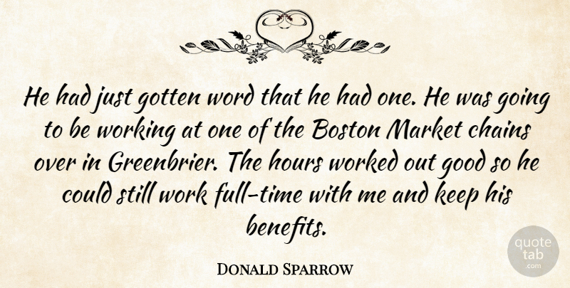 Donald Sparrow Quote About Boston, Chains, Good, Gotten, Hours: He Had Just Gotten Word...