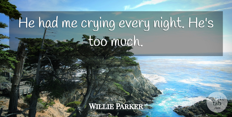 Willie Parker Quote About Crying: He Had Me Crying Every...