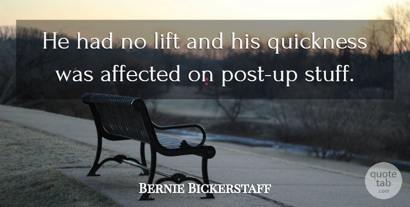 Bernie Bickerstaff Quote About Affected, Lift, Quickness: He Had No Lift And...