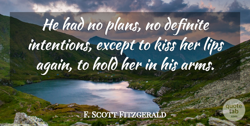 F. Scott Fitzgerald Quote About Kissing, Arms, Lips: He Had No Plans No...
