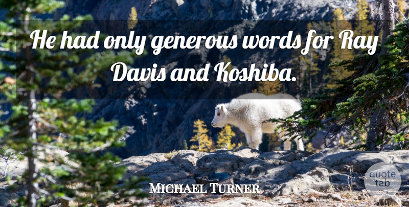 Michael Turner Quote About Davis, Generous, Ray, Words: He Had Only Generous Words...