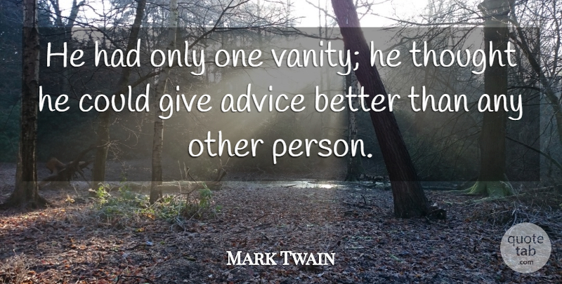 Mark Twain Quote About Vanity, Giving, Advice: He Had Only One Vanity...