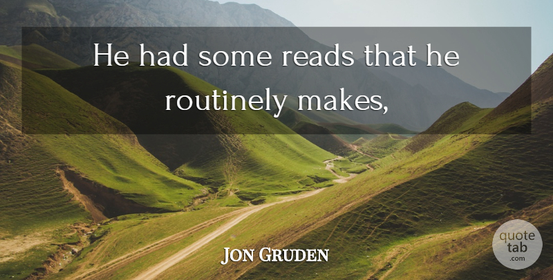 Jon Gruden Quote About Reads: He Had Some Reads That...