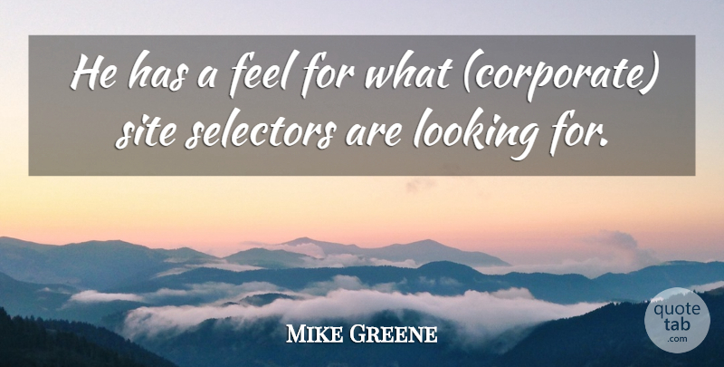 Mike Greene Quote About Looking, Site: He Has A Feel For...