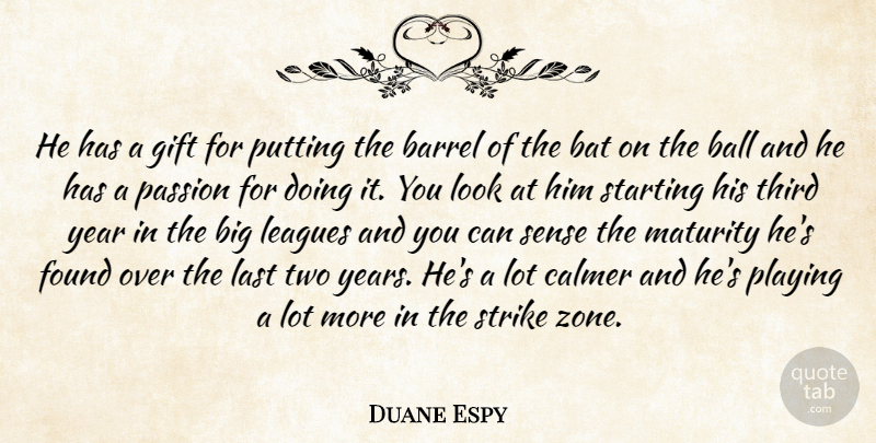 Duane Espy Quote About Ball, Barrel, Baseball, Bat, Found: He Has A Gift For...