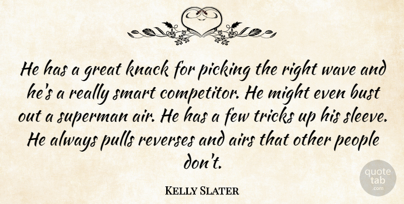 Kelly Slater Quote About Airs, Bust, Few, Great, Knack: He Has A Great Knack...