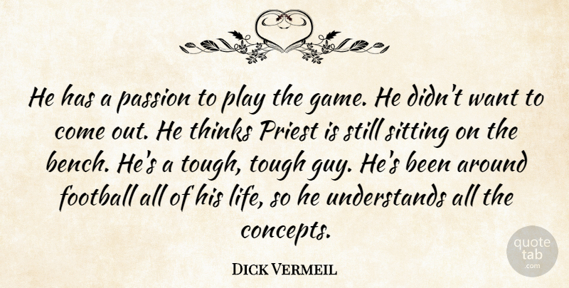 Dick Vermeil Quote About Football, Passion, Priest, Sitting, Thinks: He Has A Passion To...