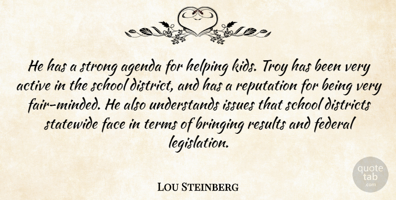 Lou Steinberg Quote About Active, Agenda, Bringing, Districts, Face: He Has A Strong Agenda...