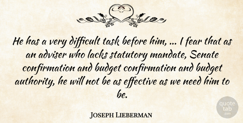 Joseph Lieberman Quote About Adviser, Budget, Difficult, Effective, Fear: He Has A Very Difficult...