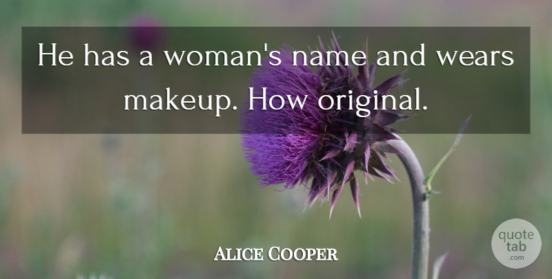 Alice Cooper Quote About Name, Wears: He Has A Womans Name...
