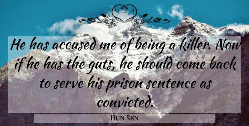 Hun Sen Quote About Accused, Prison, Sentence, Serve: He Has Accused Me Of...
