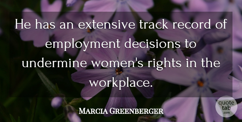 Marcia Greenberger Quote About Decisions, Employment, Extensive, Record, Rights: He Has An Extensive Track...