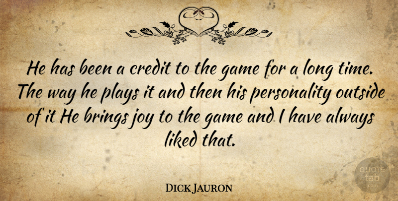 Dick Jauron Quote About Brings, Credit, Game, Joy, Liked: He Has Been A Credit...