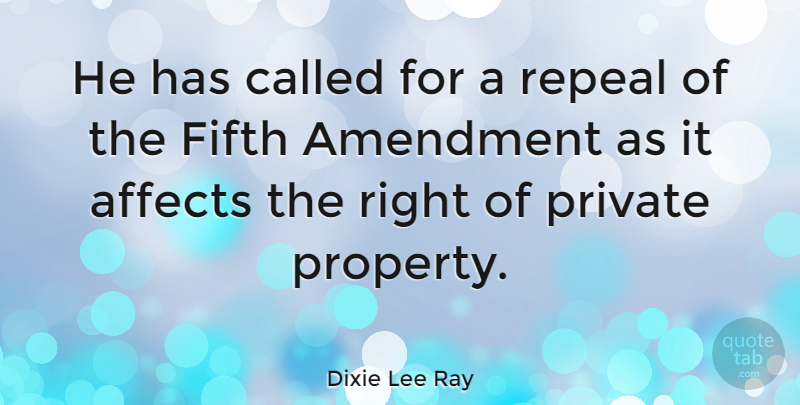 Dixie Lee Ray Quote About Fifth, Private, Repeal: He Has Called For A...
