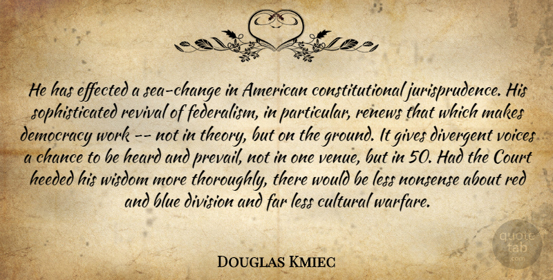 Douglas Kmiec Quote About Blue, Chance, Court, Cultural, Democracy: He Has Effected A Sea...