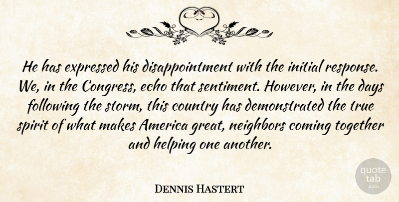 Dennis Hastert Quote About America, Coming, Country, Days, Echo: He Has Expressed His Disappointment...