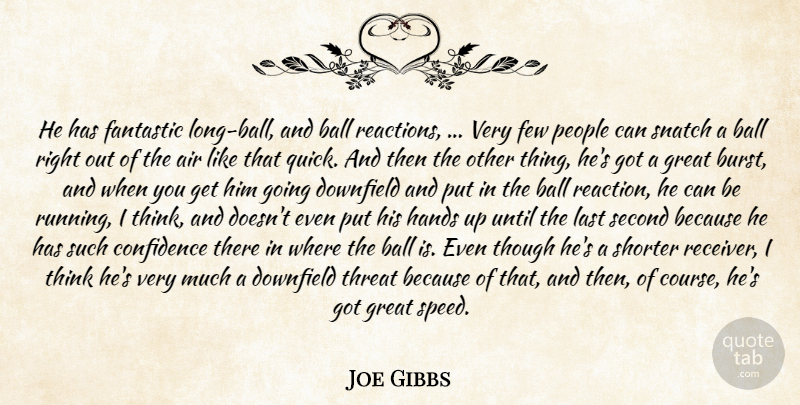 Joe Gibbs Quote About Air, Ball, Confidence, Fantastic, Few: He Has Fantastic Long Ball...