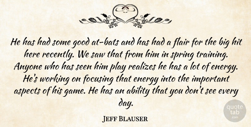 Jeff Blauser Quote About Ability, Anyone, Aspects, Energy, Flair: He Has Had Some Good...