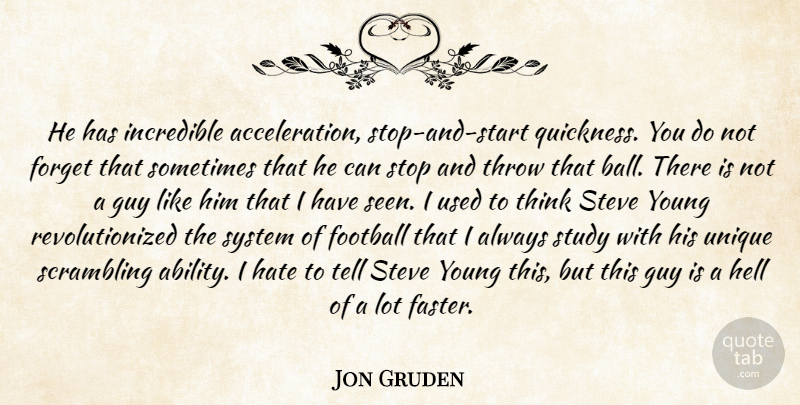 Jon Gruden Quote About Football, Forget, Guy, Hate, Hell: He Has Incredible Acceleration Stop...