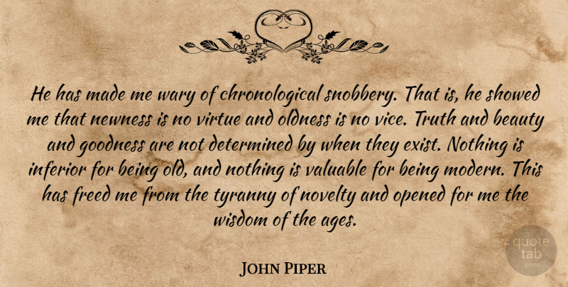 John Piper Quote About Age, Novelty, Vices: He Has Made Me Wary...