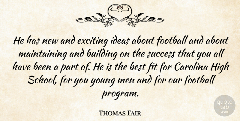 Thomas Fair Quote About Best, Building, Carolina, Exciting, Fit: He Has New And Exciting...