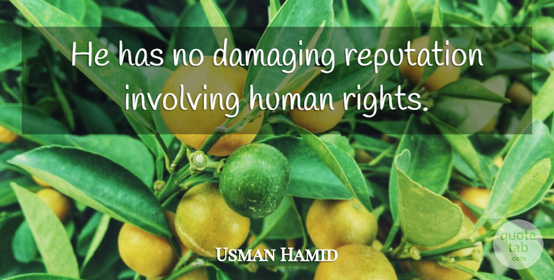Usman Hamid Quote About Damaging, Human, Involving, Reputation: He Has No Damaging Reputation...