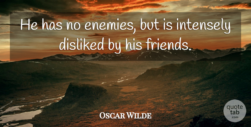 Oscar Wilde Quote About Funny, Friendship, Sarcastic: He Has No Enemies But...