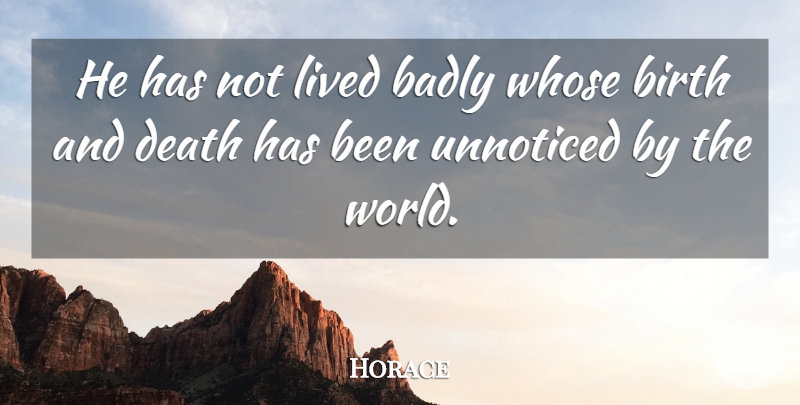 Horace Quote About World, Birth, Unnoticed: He Has Not Lived Badly...
