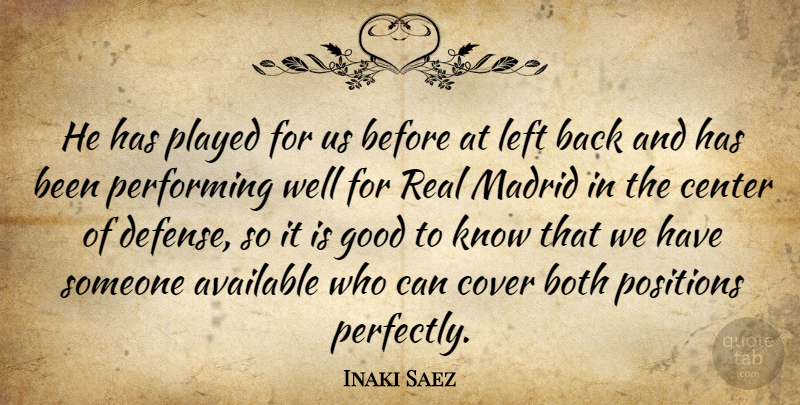 Inaki Saez Quote About Available, Both, Center, Cover, Good: He Has Played For Us...