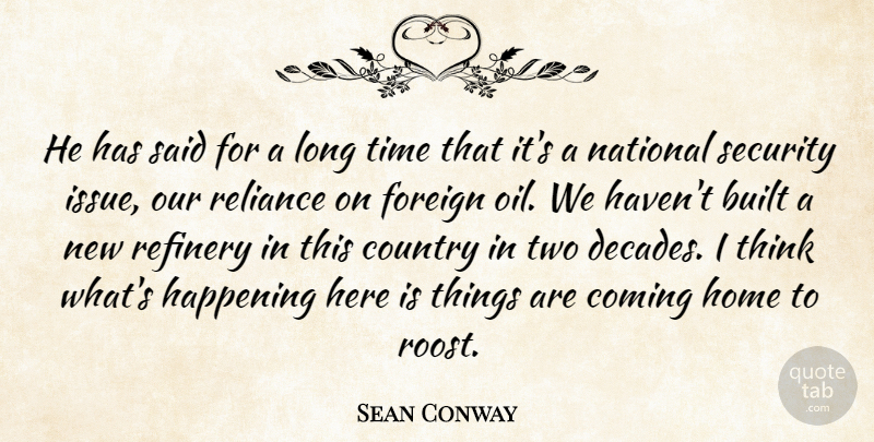 Sean Conway Quote About Built, Coming, Country, Foreign, Happening: He Has Said For A...