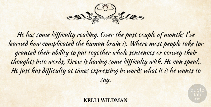 Kelli Wildman Quote About Ability, Brain, Convey, Couple, Difficulty: He Has Some Difficulty Reading...