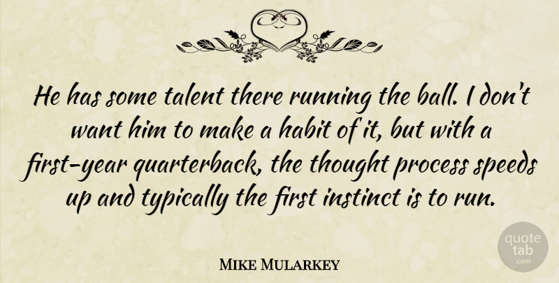 Mike Mularkey Quote About Habit, Instinct, Process, Running, Speeds: He Has Some Talent There...