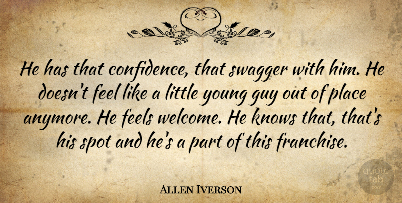 Allen Iverson Quote About Feels, Guy, Knows, Spot, Swagger: He Has That Confidence That...