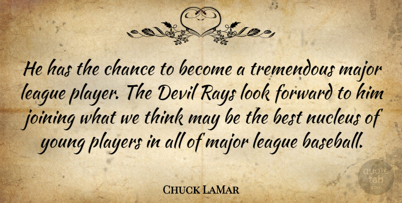 Chuck LaMar Quote About Best, Chance, Devil, Forward, Joining: He Has The Chance To...