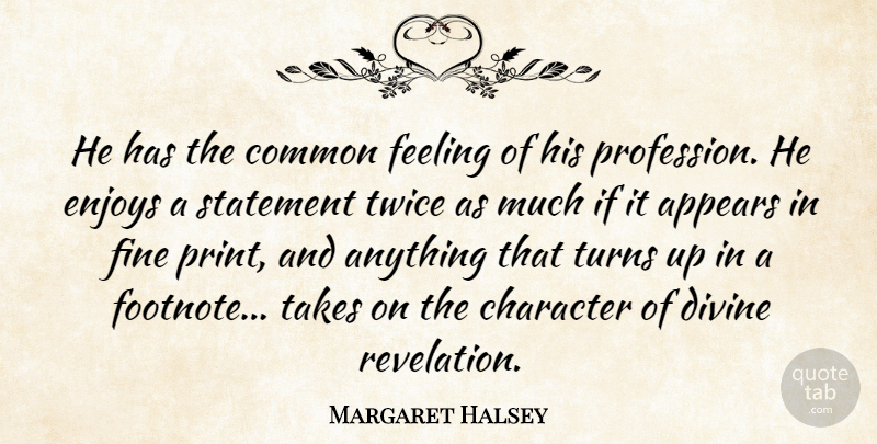Margaret Halsey Quote About American Author, Appears, Common, Divine, Enjoys: He Has The Common Feeling...