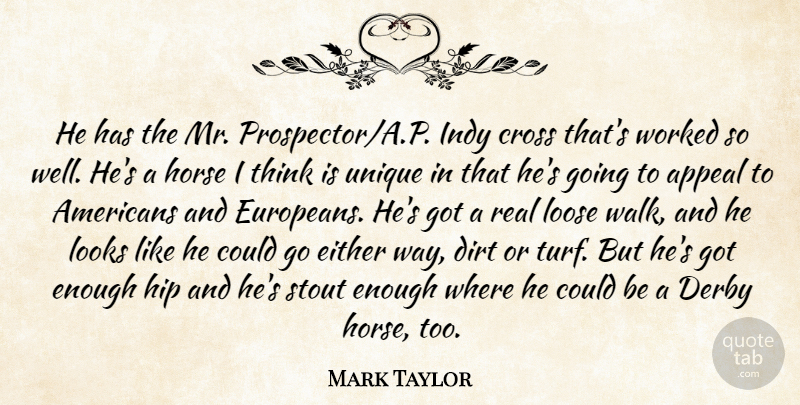 Mark Taylor Quote About Appeal, Cross, Derby, Dirt, Either: He Has The Mr Prospector...