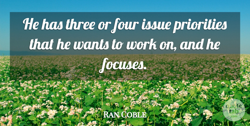Ran Coble Quote About Four, Issue, Priorities, Three, Wants: He Has Three Or Four...