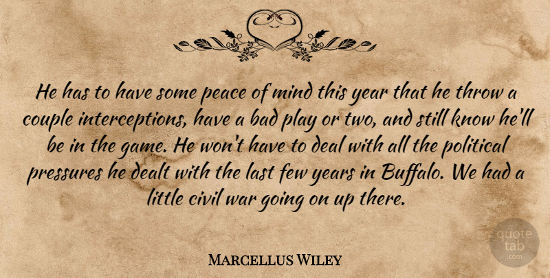 Marcellus Wiley Quote About Bad, Civil, Couple, Deal, Dealt: He Has To Have Some...