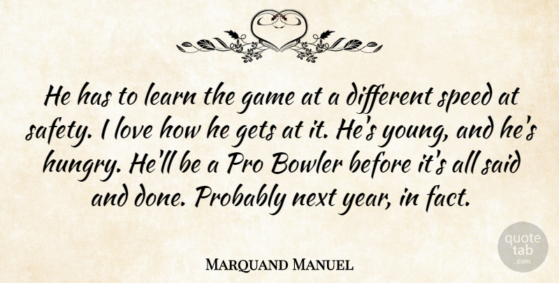Marquand Manuel Quote About Bowler, Game, Gets, Learn, Love: He Has To Learn The...