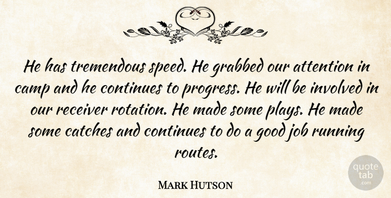 Mark Hutson Quote About Attention, Camp, Continues, Good, Grabbed: He Has Tremendous Speed He...