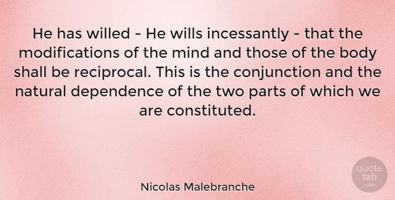 Nicolas Malebranche Quote About Two, Mind, Body: He Has Willed He Wills...